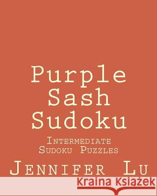 Purple Sash Sudoku: Intermediate Sudoku Puzzles Jennifer Lu 9781470194956 Createspace - książka