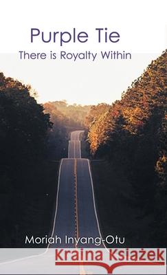 Purple Tie: There Is Royalty Within Moriah Inyang-Otu 9781973667223 WestBow Press - książka