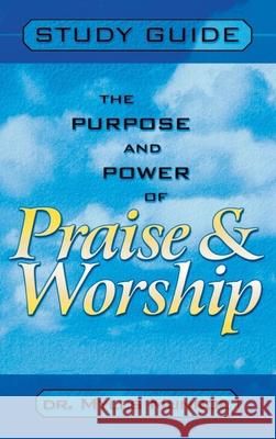 Purpose and Power of Praise and Worship (Study Guide) Myles Munroe 9780768412086 Destiny Image Incorporated - książka
