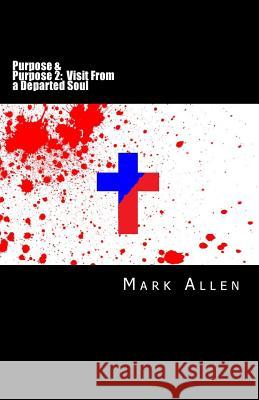 Purpose and Purpose 2: Visit From a Departed Soul: A Two Book Series Allen, Mark 9781512171563 Createspace - książka