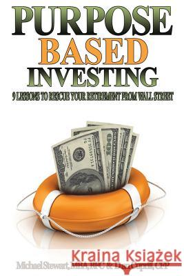 Purpose Based Investing: 9 Lessons to Rescue Your Retirement From Wall Street Cuprill, Dan 9781983411472 Createspace Independent Publishing Platform - książka