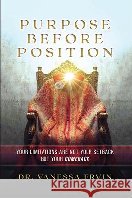 Purpose Before Position: Your Limitations Are Not Your Setback But Your Comeback Vanessa Ervin 9781807211059 Red Rock Publishers - książka