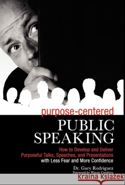 Purpose-Centered Public Speaking Rodriguez, Gary 9781450727082 Leadermetrix - książka