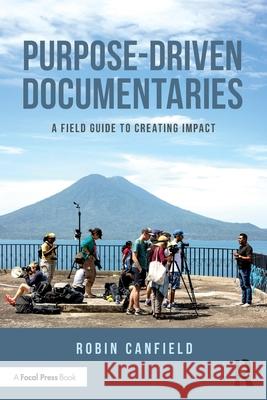 Purpose-Driven Documentaries: A Field Guide to Creating Impact Robin Canfield 9781041003380 Routledge - książka