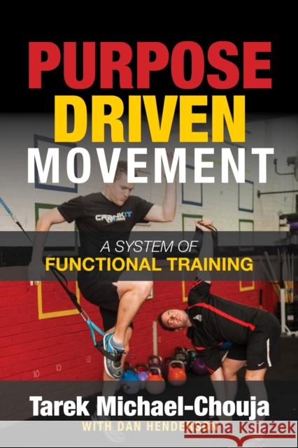 Purpose Driven Movement: The Ultimate Guide to Functional Training Tarek Michael-Chouja Dan Henderson 9781636980928 Morgan James Publishing llc - książka