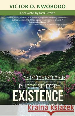 Purpose for Existence: The Mysteries of Creation Unlocked Nwobodo, Victor O. 9781490855929 WestBow Press - książka