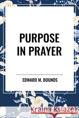 Purpose in Prayer Edward M Bounds 9798880910359 Sta - książka