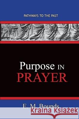 Purpose In Prayer: Pathways To The Past Edward M Bounds 9781951497545 Published by Parables - książka