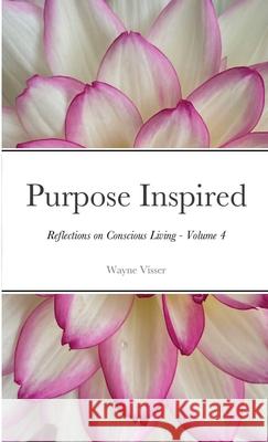 Purpose Inspired: Reflections on Conscious Living - Volume 4 Wayne Visser 9781908875518 Kaleidoscope Futures - książka