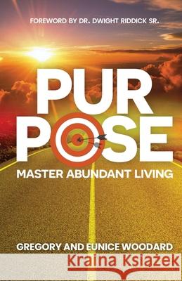 Purpose: Master Abundant Living Gregory Woodard Eunice Woodard 9781734237191 Final Step Publishing - książka