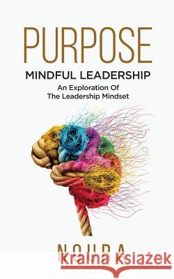 Purpose: Mindful Leadership - An Exploration Of The Leadership Mindset Noura 9781096032779 Independently Published - książka