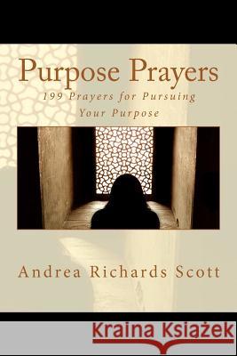 Purpose Prayers: 199 Prayers for Pursuing Your Purpose Andrea Richards Scott 9781456543051 Createspace - książka