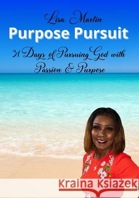 Purpose Pursuit: 31 Days of Pursuing God with Passion and Purpose Lisa Martin 9781300807216 Lulu.com - książka