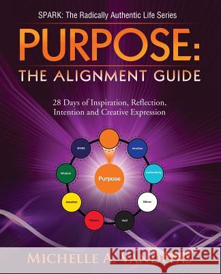 Purpose: The Alignment Guide:: 28 Days of Inspiration, Reflection, Intention and Creative Expression. Michelle A. Vandepas 9780972468640 Michelle Vandepas, LLC - książka