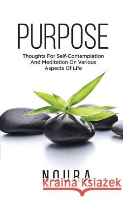 Purpose: Thoughts For Self-Contemplation And Meditation On Various Aspects Of Life Noura Books Noura 9781093992649 Independently Published - książka
