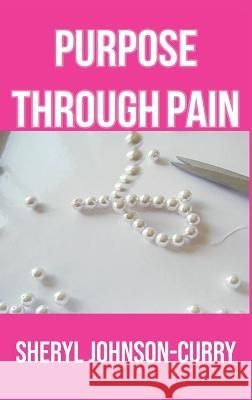 Purpose Through Pain Sheryl Johnson-Curry 9781735267296 Unlock Publishing House, Inc. - książka