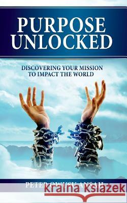 Purpose Unlocked: Discovering Your Mission to Impact the World Peter Owusu Ansah 9789988234539 Peter Owusu Ansah - książka