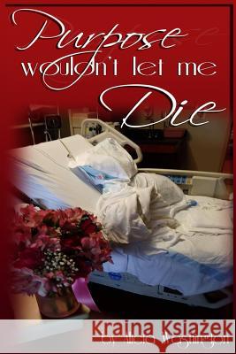 Purpose Wouldn't Let Me Die Alicia Washington 9781979773171 Createspace Independent Publishing Platform - książka