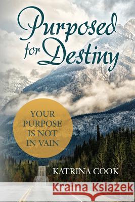 Purposed for Destiny: Your Purpose is not in vain Cook, Katrina 9781544128474 Createspace Independent Publishing Platform - książka