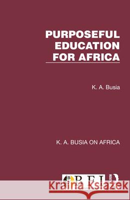 Purposeful Education for Africa K. A. Busia 9781032353715 Routledge - książka