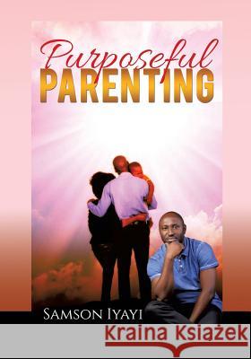 Purposeful Parenting Samson Iyayi 9781498428194 Xulon Press - książka