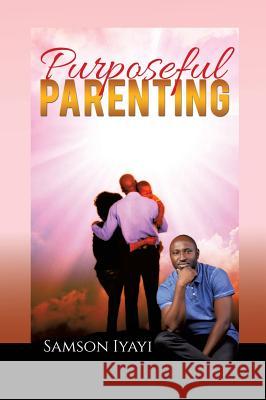 Purposeful Parenting Samson Iyayi 9781498428200 Xulon Press - książka