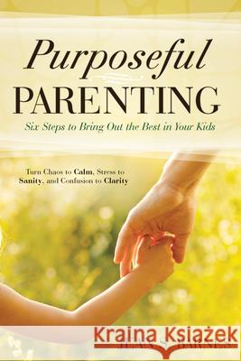 Purposeful Parenting: Six Steps to Bring Out the Best in Your Kids Jean Barnes 9780768406771 Destiny Image Incorporated - książka