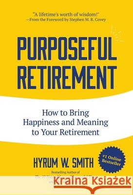 Purposeful Retirement: How to Bring Happiness and Meaning to Your Retirement (Retirement gift for men) Hyrum W. Smith 9781633538528 Mango - książka