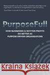 PurposeFull: How businesses and not-for-profits do better as purpose-driven organisations Paul Bird 9781922578310 Inhouse Publishing