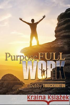 Purposefullwork Debby Throckmorton 9781493172801 Xlibris Corporation - książka