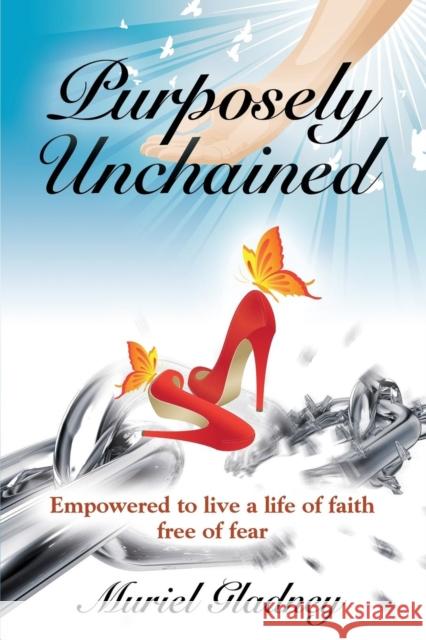 Purposely Unchained: Empowered for a life of faith without fear Gladney, Muriel 9781632638168 Booklocker.com - książka