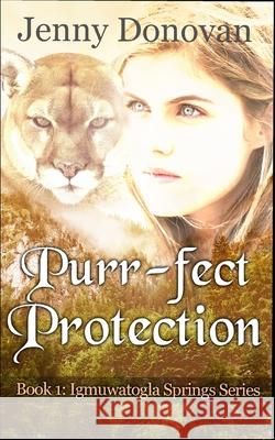 Purr-fect Protection: Book 1: Igmuwatogla Springs Series Jenny Donovan 9781086410440 Independently Published - książka