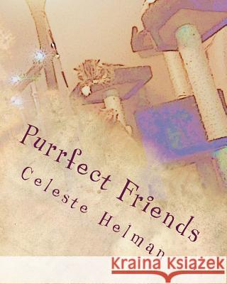 Purrfect Friends: The Tale of Four Extraordinary Kitties Celeste Helman 9781523498284 Createspace Independent Publishing Platform - książka
