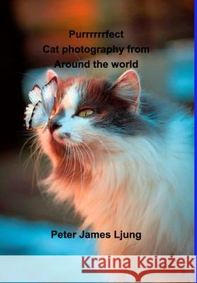 PURRRRRRFECT Cat photography: Photographers from around the world Ljung, Peter James 9781714579181 Blurb - książka