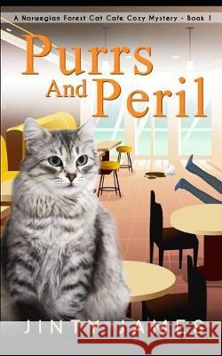 Purrs and Peril: A Norwegian Forest Cat Café Cozy Mystery - Book 1 James, Jinty 9781092306584 Independently Published - książka