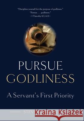 Pursue Godliness: A Servant's First Priority Steve Hankins 9781664244016 WestBow Press - książka