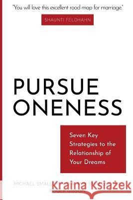 Pursue Oneness: Seven Key Strategies to the Relationship of Your Dreams Michael Smalle Amy Smalle Roger Gibson 9781727272918 Createspace Independent Publishing Platform - książka