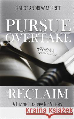 Pursue, Overtake, and Reclaim: A Divine Strategy for Victory Andrew Merritt 9780963764065 Adei Media - Adeia Holdings LLC - książka