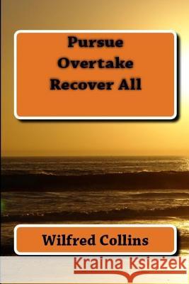 Pursue, Overtake, Recover All Wilfred Collins 9781542447843 Createspace Independent Publishing Platform - książka