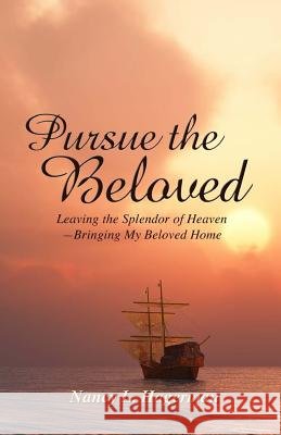 Pursue the Beloved: Leaving the Splendor of Heaven-Bringing My Beloved Home Nancy L. Hagerman 9781495224461 Createspace - książka