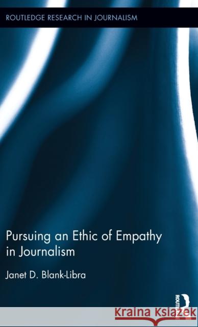 Pursuing an Ethic of Empathy in Journalism Janet Blank-Libra 9781138194434 Routledge - książka