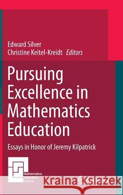 Pursuing Excellence in Mathematics Education: Essays in Honor of Jeremy Kilpatrick Silver, Edward 9783319119519 Springer - książka