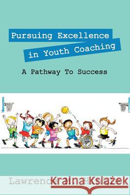 Pursuing Excellence In Youth Coaching: A Pathway To Success Hinkle, Lawrence M. 9781478770046 Outskirts Press - książka