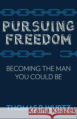 Pursuing Freedom: Becoming the Man You Could Be Thomas P. Wurtz 9781681923482 Our Sunday Visitor - książka