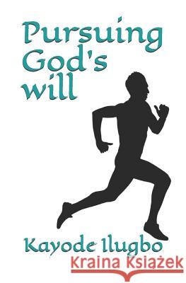 Pursuing God's Will Kayode Ilugbo 9781980752202 Independently Published - książka