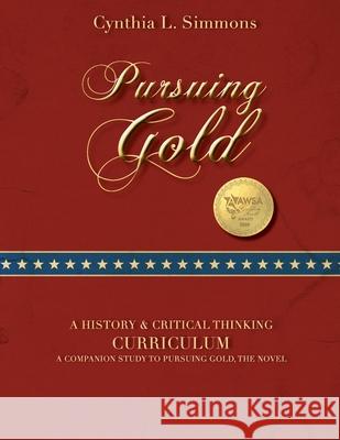 Pursuing Gold: A Historical & Critical Thinking Curriculum Simmons, Cynthia L. 9781950051472 Elk Lake Publishing, Inc. - książka