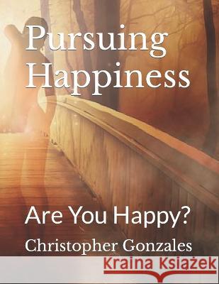 Pursuing Happiness: Are You Happy? Christopher Vince Gonzales   9798374894509 Independently Published - książka