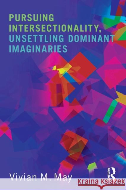 Pursuing Intersectionality, Unsettling Dominant Imaginaries Vivian M. May 9780415808408 Routledge - książka