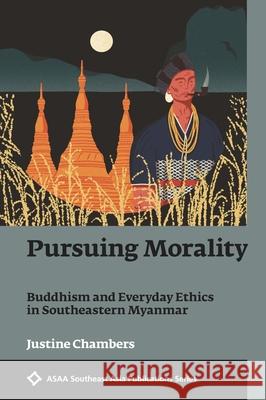 Pursuing Morality: Buddhism and Everyday Ethics in Southeastern Myanmar Justine Chambers 9789813252691 National University of Singapore Press - książka