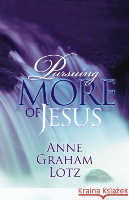 Pursuing More of Jesus Anne Graham Lotz 9780849920943 Thomas Nelson Publishers - książka